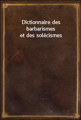 Dictionnaire des barbarismes et des solecismes
