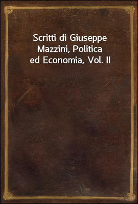 Scritti di Giuseppe Mazzini, Politica ed Economia, Vol. II