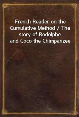 French Reader on the Cumulative Method / The story of Rodolphe and Coco the Chimpanzee