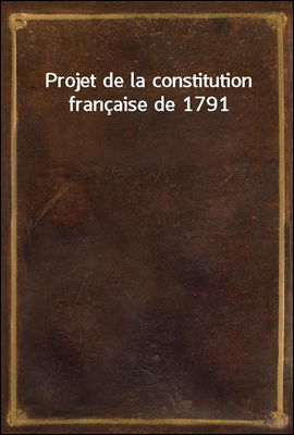 Projet de la constitution francaise de 1791