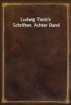 Ludwig Tieck`s Schriften. Achter Band