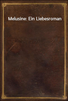 Melusine: Ein Liebesroman