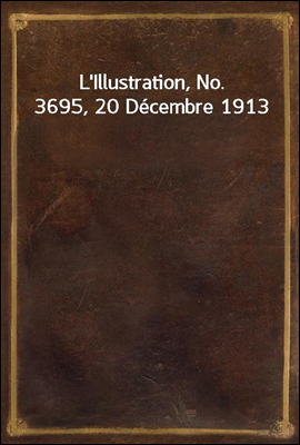 L`Illustration, No. 3695, 20 Decembre 1913