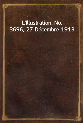 L`Illustration, No. 3696, 27 Decembre 1913
