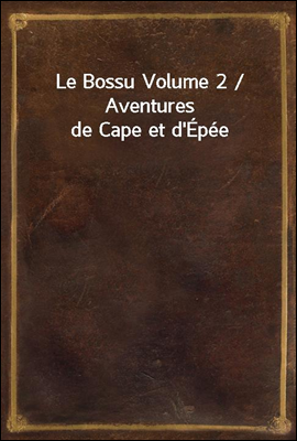 Le Bossu Volume 2 / Aventures de Cape et d`Epee