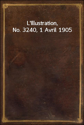 L'Illustration, No. 3240, 1 Avril 1905