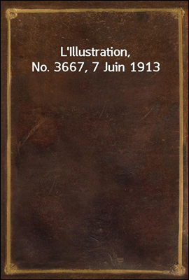 L`Illustration, No. 3667, 7 Juin 1913