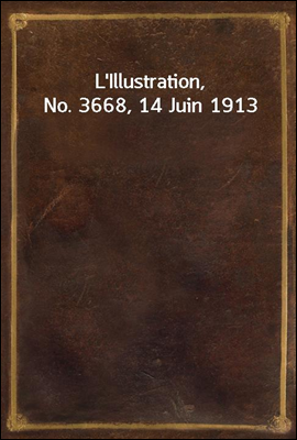 L`Illustration, No. 3668, 14 Juin 1913