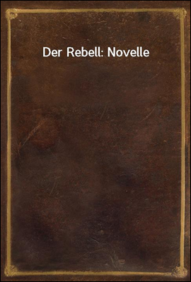 Der Rebell: Novelle