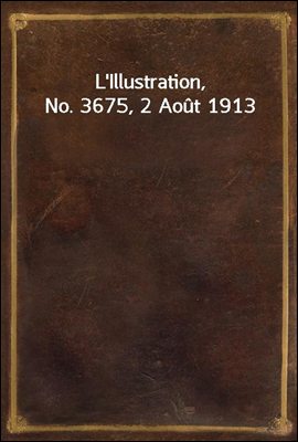 L'Illustration, No. 3675, 2 Aout 1913