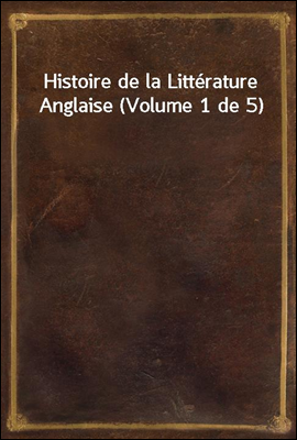 Histoire de la Litterature Anglaise (Volume 1 de 5)