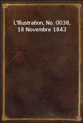 L'Illustration, No. 0038, 18 Novembre 1843