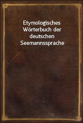 Etymologisches Worterbuch der deutschen Seemannssprache