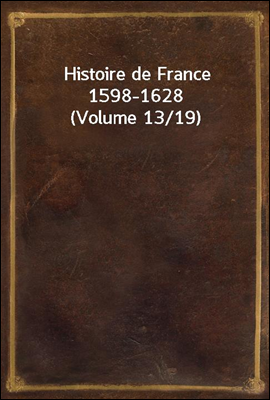 Histoire de France 1598-1628 (Volume 13/19)