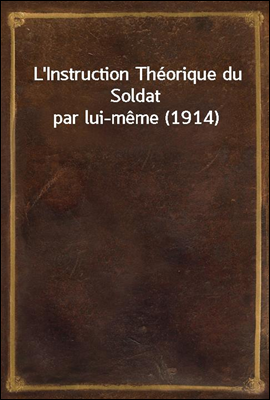 L`Instruction Theorique du Soldat par lui-meme (1914)