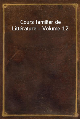 Cours familier de Litterature - Volume 12