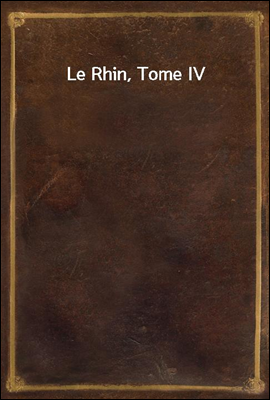 Le Rhin, Tome IV