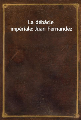 La debacle imperiale: Juan Fernandez