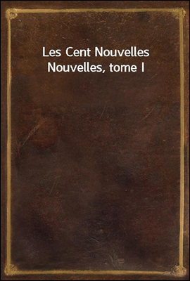 Les Cent Nouvelles Nouvelles, tome I