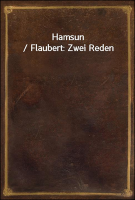 Hamsun / Flaubert: Zwei Reden