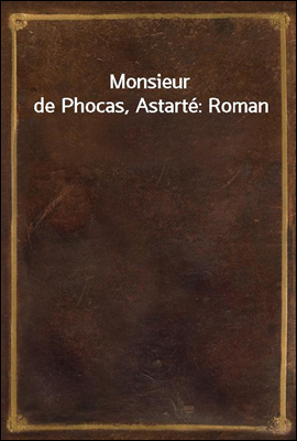 Monsieur de Phocas, Astarte: Roman