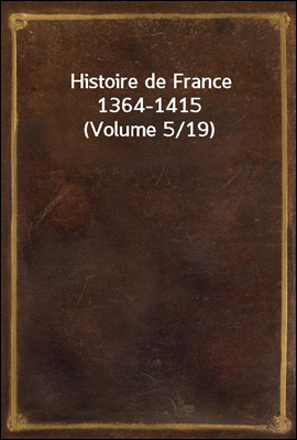 Histoire de France 1364-1415 (Volume 5/19)