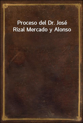 Proceso del Dr. Jose Rizal Mercado y Alonso