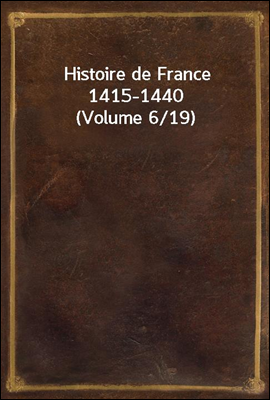 Histoire de France 1415-1440 (Volume 6/19)