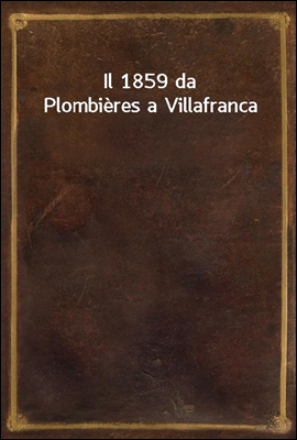 Il 1859 da Plombieres a Villafranca