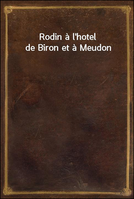 Rodin a l'hotel de Biron et a Meudon