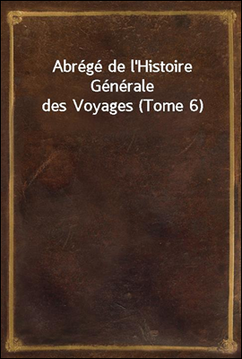 Abrege de l'Histoire Generale des Voyages (Tome 6)