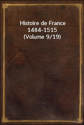 Histoire de France 1484-1515 (Volume 9/19)