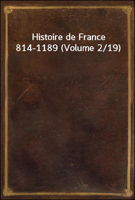 Histoire de France 814-1189 (Volume 2/19)