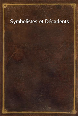 Symbolistes et Decadents