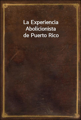 La Experiencia Abolicionista de Puerto Rico