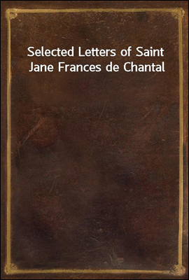 Selected Letters of Saint Jane Frances de Chantal