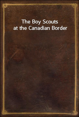The Boy Scouts at the Canadian Border