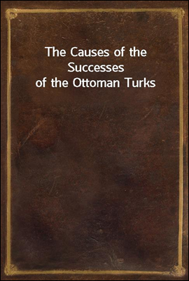 The Causes of the Successes of the Ottoman Turks