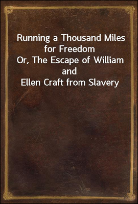 Running a Thousand Miles for Freedom
Or, The Escape of William and Ellen Craft from Slavery