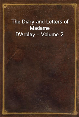 The Diary and Letters of Madame D`Arblay - Volume 2