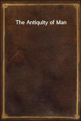 The Antiquity of Man